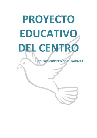 PROYECTO
EDUCATIVO
DEL CENTRO
COLEGIO CONCERTADO EL PALOMAR
 