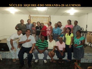 NÚCLEO SIQUIRE-EDO MIRANDA-20 ALUMNOS
 