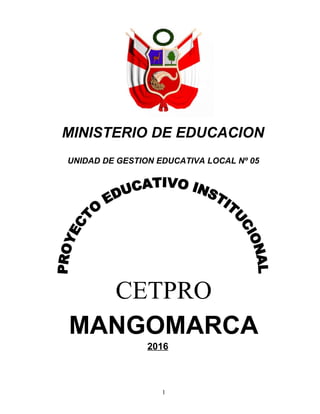 MINISTERIO DE EDUCACION
UNIDAD DE GESTION EDUCATIVA LOCAL Nº 05
CETPRO
MANGOMARCA
2016
1
 