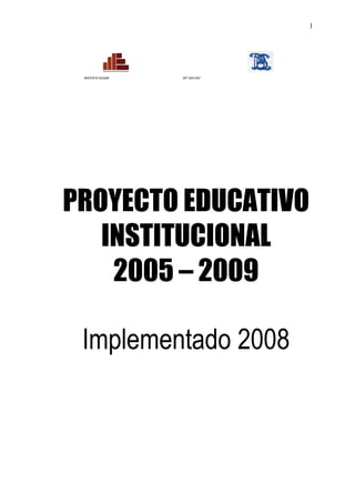 1




 MINISTERIO DE EDUCACIÓN   ISPP “SANTA CRUZ”




PROYECTO EDUCATIVO
   INSTITUCIONAL
    2005 – 2009

 Implementado 2008
 