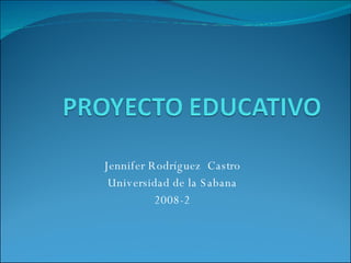 Jennifer Rodríguez  Castro Universidad de la Sabana 2008-2 