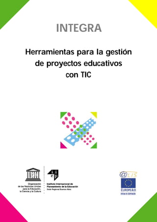 INTEGRA
Herramientas para la gestión
de proyectos educativos
con TIC
 