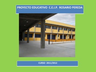 PROYECTO EDUCATIVO C.E.I.P. ROSARIO PEREDA
CURSO 2011/2012
 