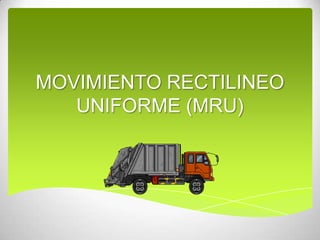 MOVIMIENTO RECTILINEO
UNIFORME (MRU)

 