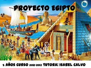 Proyecto Egipto




5   años Curso 2012-2013 tutora: Isabel Calvo
 