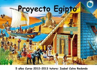 Proyecto Egipto




5 años Curso 2012-2013 tutora: Isabel Calvo Redondo
 