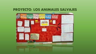 PROYECTO: LOS ANIMALES SALVAJES
 