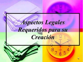 Aspectos Legales Requeridos para su Creación