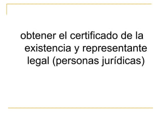  obtener el certificado de la existencia y representante legal (personas jurídicas)