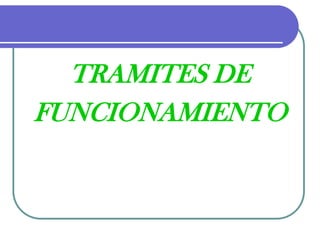 TRAMITES DE FUNCIONAMIENTO
