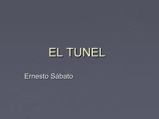 EL TUNEL
Ernesto Sábato
 