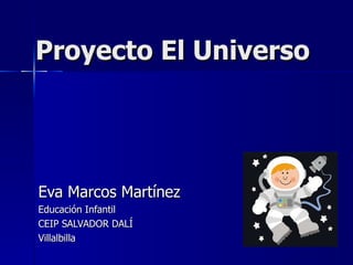Proyecto El Universo Eva Marcos Martínez Educación Infantil CEIP SALVADOR DALÍ Villalbilla 