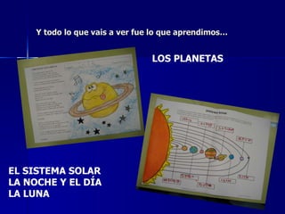 Y todo lo que vais a ver fue lo que aprendimos… LOS PLANETAS EL SISTEMA SOLAR LA NOCHE Y EL DÍA LA LUNA  