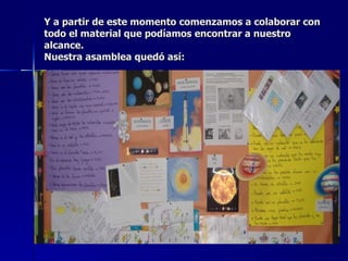 Y a partir de este momento comenzamos a colaborar con todo el material que podíamos encontrar a nuestro alcance. Nuestra asamblea quedó así: 