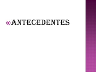 ANTECEDENTES
 