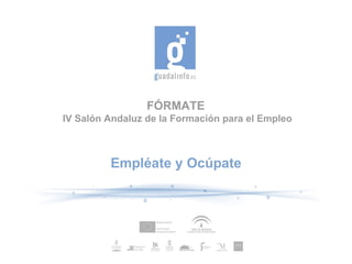 FÓRMATE  IV Salón Andaluz de la Formación para el Empleo Empléate y Ocúpate 