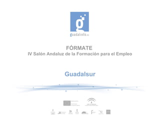 FÓRMATE  IV Salón Andaluz de la Formación para el Empleo Guadalsur 