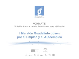 FÓRMATE  IV Salón Andaluz de la Formación para el Empleo I Maratón Guadalinfo Joven por el Empleo y el Autoempleo 