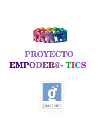 PROYECTO
EMPODER@­ TICS
        ­ T
 