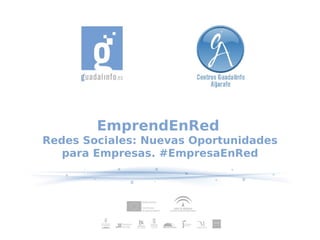 EmprendEnRed
Redes Sociales: Nuevas Oportunidades
para Empresas. #EmpresaEnRed
 