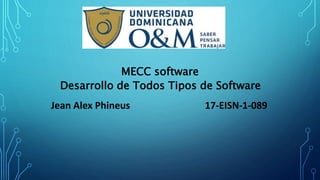 Jean Alex Phineus 17-EISN-1-089
MECC software
Desarrollo de Todos Tipos de Software
 