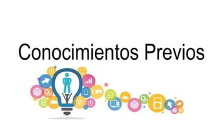 Conocimientos Previos
 