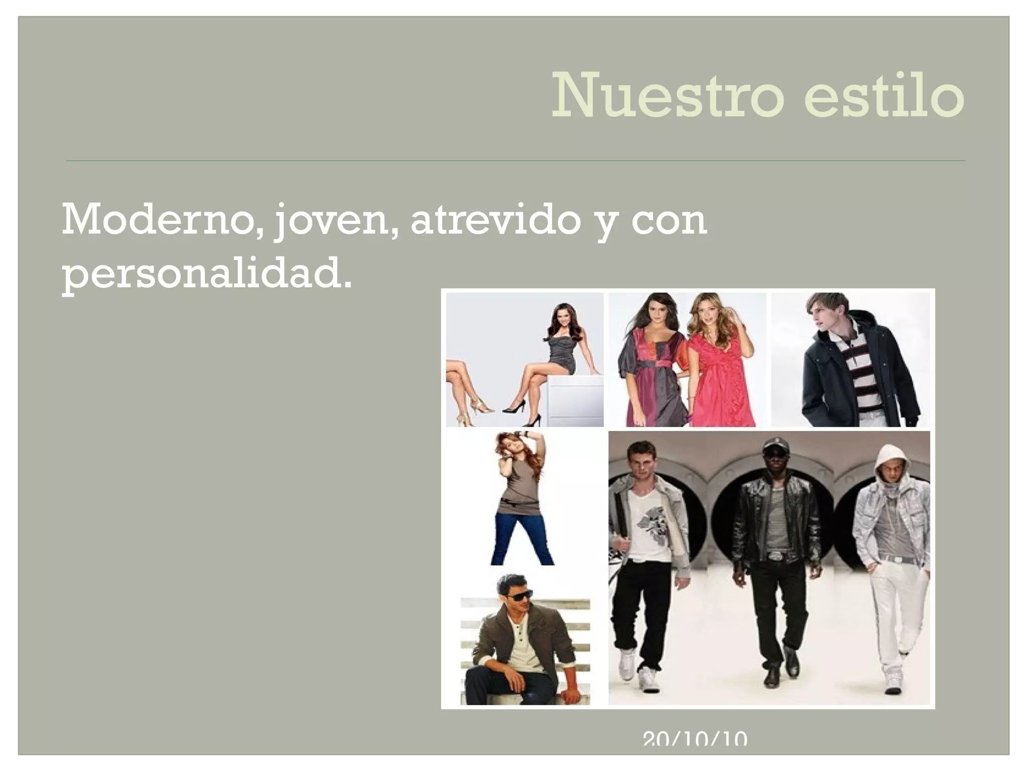 Nuestro estilo Moderno, joven, atrevido y con personalidad.