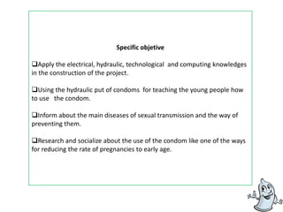 Specific objetiveApply the electrical, hydraulic, technological  and computing knowledges  in the construction of the project.