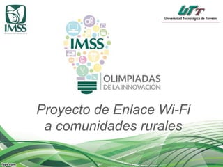 Proyecto de Enlace Wi-Fi
a comunidades rurales
 