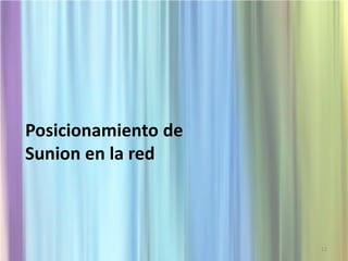 Posicionamiento de
Sunion en la red
11
 
