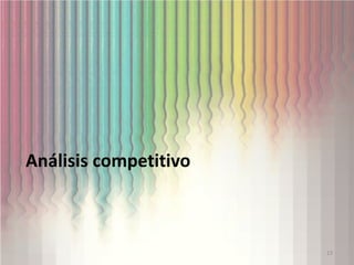 Análisis competitivo
13
 