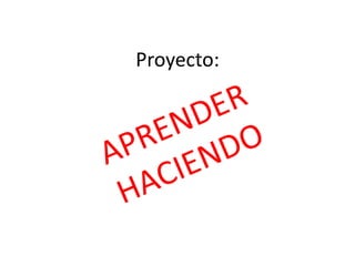 Proyecto: APRENDER HACIENDO 