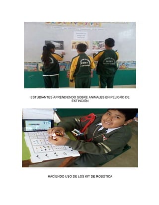 ESTUDIANTES APRENDIENDO SOBRE ANIMALES EN PELIGRO DE
EXTINCIÓN
HACIENDO USO DE LOS KIT DE ROBÓTICA
 