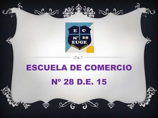ESCUELA DE COMERCIO
Nº 28 D.E. 15
 