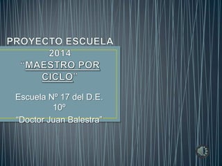 Escuela Nº 17 del D.E.
10º
“Doctor Juan Balestra”
 