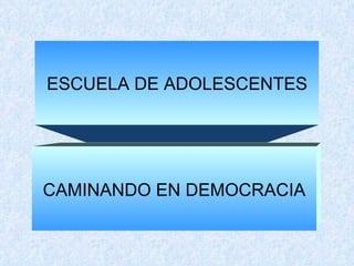 ESCUELA DE ADOLESCENTES CAMINANDO EN DEMOCRACIA 