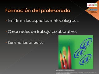 Incidir en los aspectos metodológicos. Crear redes de trabajo colaborativo. Seminarios anuales. Procedencia de la imagen: http://ximenacruz.blogspot.com/2005/07/red-de-profesores-emprendedores.html 