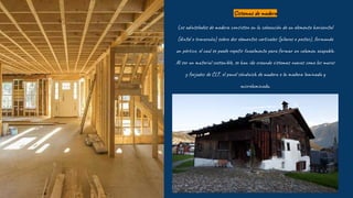 Sistemas de madera
Los adintelados de madera consisten en la colocación de un elemento horizontal
(dintel o travesaño) sobre dos elementos verticales (pilares o postes), formando
un pórtico, el cual se puede repetir linealmente para formar un volumen ocupable.
Al ser un material sostenible, se han ido creando sistemas nuevos como los muros
y forjados de CLT, el panel sándwich de madera o la madera laminada y
microlaminada.
 