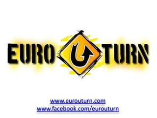 www.eurouturn.com www.facebook.com/eurouturn 