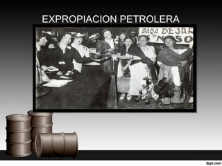 EXPROPIACION PETROLERA
 
