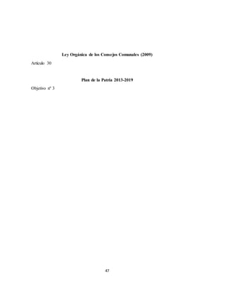 47
Ley Orgánica de los Consejos Comunales (2009)
Artículo 30
Plan de la Patria 2013-2019
Objetivo nº 3
 