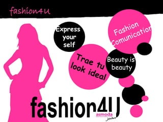 Fashion   Comunication Express  your self Trae tu  look ideal Beauty is  beauty fashion4U 
