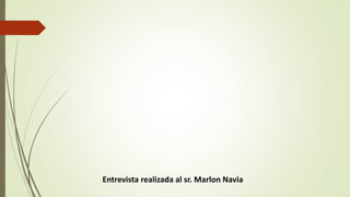 Entrevista realizada al sr. Marlon Navia 
 