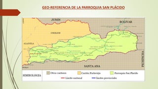 GEO-REFERENCIA DE LA PARROQUIA SAN PLÁCIDO 
 