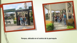Parque, ubicado en el centro de la parroquia 
 