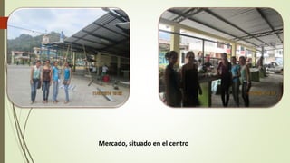 Mercado, situado en el centro 
 