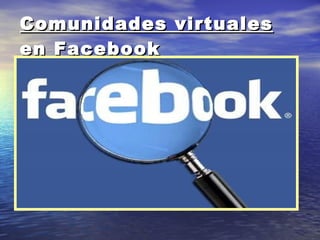 Comunidades virtuales en Facebook 