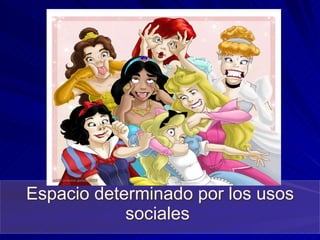 Espacio determinado por los usos sociales  