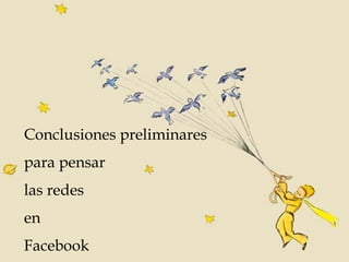 Conclusiones preliminares para pensar las redes en Facebook
