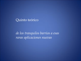 Quinto teórico de los tranquilos barrios a esas raras aplicaciones nuevas   